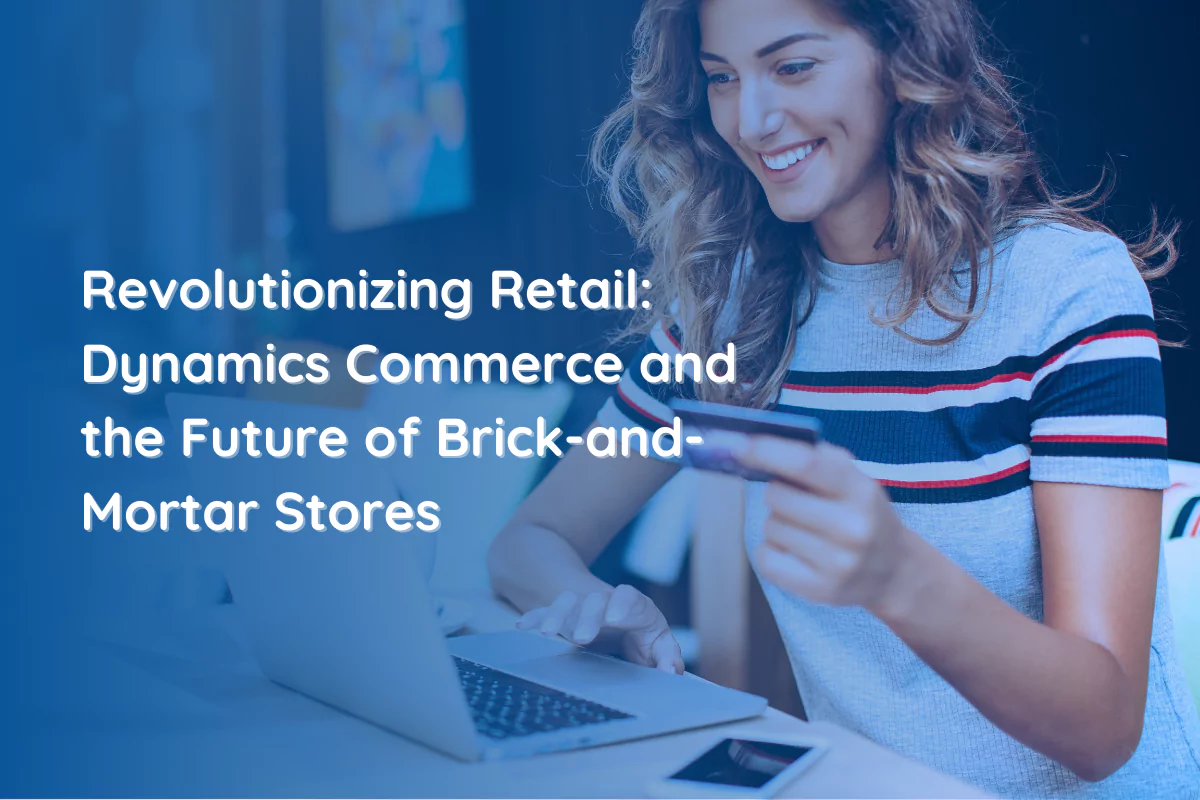 Revolutionizing Retail: Dynamics Commerce and the Future of Brick-and-Mortar Stores
